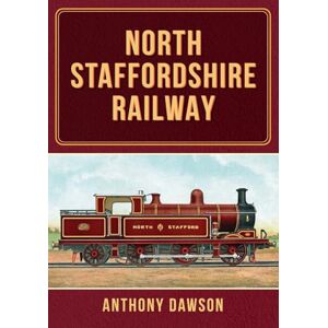 Dawson, Anthony North Staffordshire Railway Dawson, Anthony North Staffordshire Railway