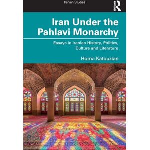 Katouzian, Homa Iran Under the Pahlavi Monarchy: Essays in Iranian History, Politics, Culture and Literature (Iranian Studies) Katouzian, Homa Iran Under the Pahlavi Monarchy: Essays in Iranian History, Politics, Culture and Literature (Iranian Studies)