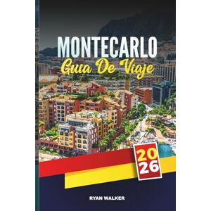 WALKER, RYAN GUÍA DE VIAJE MONTECARLO 2026: Descubre gemas ocultas, monumentos históricos, consejos de viaje y experiencias vacacionales inolvidables WALKER, RYAN GUÍA DE VIAJE MONTECARLO 2026: Descubre gemas ocultas, monumentos históricos, consejos de viaje y experiencias vacacionales inolvidables