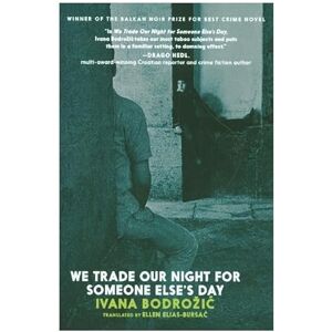 Ivana Bodrozic We Trade Our Night for Someone Else's Day Ivana Bodrozic We Trade Our Night for Someone Else's Day