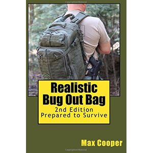 Cooper, Max Realistic Bug Out Bag, 2nd Edition: Prepared to Survive Cooper, Max Realistic Bug Out Bag, 2nd Edition: Prepared to Survive