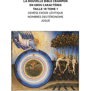 Maillard, Alexis LA NOUVELLE BIBLE CRAMPON EN GROS CARACTÈRES TAILLE 18 TOME 1 GENÈSE EXODE LÉVITIQUE NOMBRES DEUTÉRONOME JOSUÉ Maillard, Alexis LA NOUVELLE BIBLE CRAMPON EN GROS CARACTÈRES TAILLE 18 TOME 1 GENÈSE EXODE LÉVITIQUE NOMBRES DEUTÉRONOME JOSUÉ