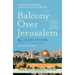 Lyons, John Balcony Over Jerusalem: A Middle East Memoir Israel, Palestine and Beyond Lyons, John Balcony Over Jerusalem: A Middle East Memoir Israel, Palestine and Beyond
