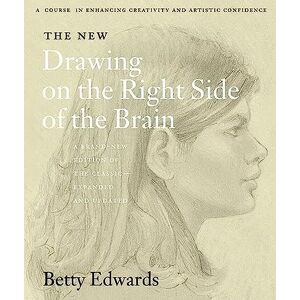 Edwards, Betty The New Drawing on the Right Side of the Brain: A comprehensive drawing guide to unleash your artistic potential Edwards, Betty The New Drawing on the Right Side of the Brain: A comprehensive drawing guide to unleash your artistic potential