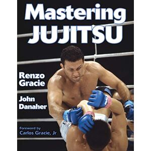 Renzo Gracie Mastering Jujitsu (Mastering Martial Arts) Renzo Gracie Mastering Jujitsu (Mastering Martial Arts)