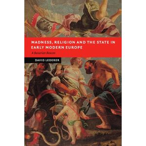 Lederer, David Madness, Religion and the State: in Early Modern Europe. A Bavarian Beacon (New Studies in European History) Lederer, David Madness, Religion and the State: in Early Modern Europe. A Bavarian Beacon (New Studies in European History)
