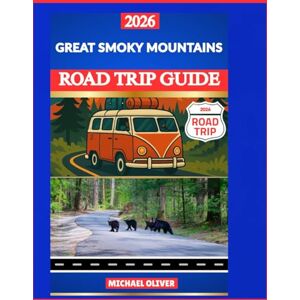 Oliver, Michael GREAT SMOKY MOUNTAINS ROAD TRIP GUIDE 2026: SCENIC DRIVES, WATERFALLS & HIKING TRAILS WITH FULL ITINERARIES Oliver, Michael GREAT SMOKY MOUNTAINS ROAD TRIP GUIDE 2026: SCENIC DRIVES, WATERFALLS & HIKING TRAILS WITH FULL ITINERARIES