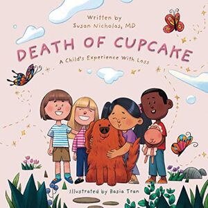 Nicholas MD, Susan The Death of Cupcake: A Child's Experience with Loss: 2 (Conscious Children's Books) Nicholas MD, Susan The Death of Cupcake: A Child's Experience with Loss: 2 (Conscious Children's Books)