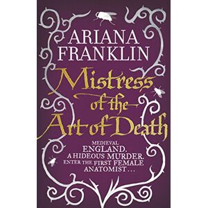 Franklin, Ariana Mistress Of The Art Of Death: Mistress of the Art of Death, Adelia Aguilar series 1 (Adelia Aguilar, 1) Franklin, Ariana Mistress Of The Art Of Death: Mistress of the Art of Death, Adelia Aguilar series 1 (Adelia Aguilar, 1)