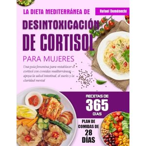 DOMÉNECHI, RAFAEL LA DIETA MEDITERRÁNEA DE DESINTOXICACIÓN DE CORTISOL PARA MUJERES: Una guía femenina para restablecer el cortisol con comidas mediterráneas — apoya la salud intestinal, el sueño y la claridad mental DOMÉNECHI, RAFAEL LA DIETA MEDITERRÁNEA DE DESINTOXICACIÓN DE CORTISOL PARA MUJERES: Una guía femenina para restablecer el cortisol con comidas mediterráneas — apoya la salud intestinal, el sueño y la claridad mental
