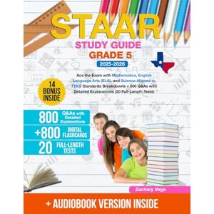 Vega+ STAAR Study Guide Grade 5: Ace the Exam with Mathematics, English Language Arts (ELA), and Science Aligned to TEKS Standards Breakdowns + 800 Q&As with Detailed Explanations (20 Full-Length Tests) Vega+ STAAR Study Guide Grade 5: Ace the Exam with Mathematics, English Language Arts (ELA), and Science Aligned to TEKS Standards Breakdowns + 800 Q&As with Detailed Explanations (20 Full-Length Tests)