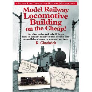 Chadwick, Ken Model Railway Locomotive Building on the Cheap! Volume 1 (Silver Link Library of Railway Modelling) Chadwick, Ken Model Railway Locomotive Building on the Cheap! Volume 1 (Silver Link Library of Railway Modelling)