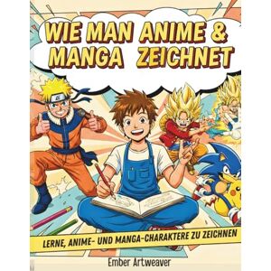 Artweaver, Ember Wie man Anime & Manga zeichnet (farbige Ausführung): Lerne, Anime- und Manga-Charaktere Schritt für Schritt zu zeichnen Artweaver, Ember Wie man Anime & Manga zeichnet (farbige Ausführung): Lerne, Anime- und Manga-Charaktere Schritt für Schritt zu zeichnen