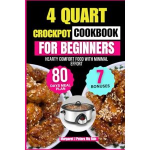 Peters Ms Rdn, Margaret J 4 Quart Crockpot Cookbook For Beginners: Hearty Comfort Food with Minimal Effort (Everyday Nutrition Series by Margaret J. Peters, MS, RDN) Peters Ms Rdn, Margaret J 4 Quart Crockpot Cookbook For Beginners: Hearty Comfort Food with Minimal Effort (Everyday Nutrition Series by Margaret J. Peters, MS, RDN)