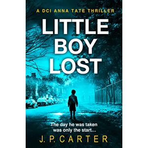 Carter, J.P. LITTLE BOY LOST: The new and absolutely gripping British detective crime thriller, for fans of books by Cara Hunter: Book 3 (A DCI Anna Tate Crime Thriller) Carter, J.P. LITTLE BOY LOST: The new and absolutely gripping British detective crime thriller, for fans of books by Cara Hunter: Book 3 (A DCI Anna Tate Crime Thriller)