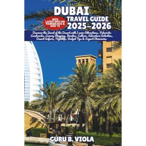 VIOLA, GURU B. DUBAI TRAVEL GUIDE 2025-2026: Discover the Jewel of the Desert with Iconic Attractions, Futuristic Landmarks, Luxury Shopping, Beaches, Culture, ... Tips & Expert Itineraries (Safe Tour Home) VIOLA, GURU B. DUBAI TRAVEL GUIDE 2025-2026: Discover the Jewel of the Desert with Iconic Attractions, Futuristic Landmarks, Luxury Shopping, Beaches, Culture, ... Tips & Expert Itineraries (Safe Tour Home)