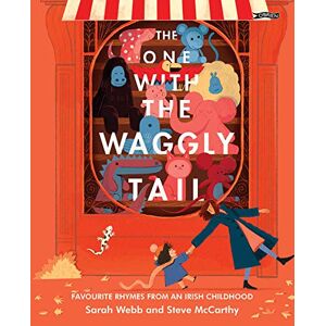 Webb, Sarah The One With the Waggly Tail: Favourite Rhymes from an Irish Childhood Webb, Sarah The One With the Waggly Tail: Favourite Rhymes from an Irish Childhood