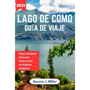 Miller, Stonnie J. Lago de Como Guía de Viaje: El compañero ideal para explorar las joyas ocultas de Italia, sus delicias culinarias, consejos de expertos y sus ... junto al lago (La Guía De Viajes Definitiva) Miller, Stonnie J. Lago de Como Guía de Viaje: El compañero ideal para explorar las joyas ocultas de Italia, sus delicias culinarias, consejos de expertos y sus ... junto al lago (La Guía De Viajes Definitiva)