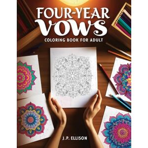 Ellison, J.P Four-Year Vows: A Mandala Journey (Shades of Commitment Series, A COLORING JOURNEY) Ellison, J.P Four-Year Vows: A Mandala Journey (Shades of Commitment Series, A COLORING JOURNEY)