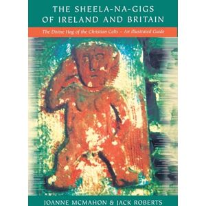 Roberts Sheela-Na-Gigs Of Ireland & Britain: The Divine Hag of the Christian Celts Roberts Sheela-Na-Gigs Of Ireland & Britain: The Divine Hag of the Christian Celts