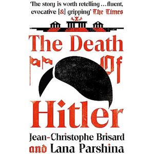 Brisard, Jean-Christophe The Death of Hitler: The Final Word on the Ultimate Cold Case: The Search for Hitler's Body Brisard, Jean-Christophe The Death of Hitler: The Final Word on the Ultimate Cold Case: The Search for Hitler's Body