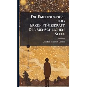 Campe, Joachim Heinrich Die Empfindungs- Und Erkenntnißkraft Der Menschlichen Seele Campe, Joachim Heinrich Die Empfindungs- Und Erkenntnißkraft Der Menschlichen Seele