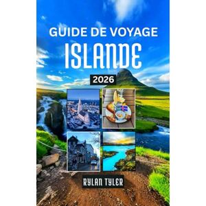 Tyler, Rylan Guide De Voyage Islande 2026: Explorez le pays du feu et de la glace avec cartes, itinéraires pittoresques, excursions, attractions majeures et conseils de voyage d’experts. Tyler, Rylan Guide De Voyage Islande 2026: Explorez le pays du feu et de la glace avec cartes, itinéraires pittoresques, excursions, attractions majeures et conseils de voyage d’experts.