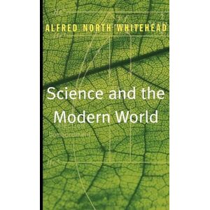 Alfred North Whitehead Science and the Modern World Alfred North Whitehead Science and the Modern World