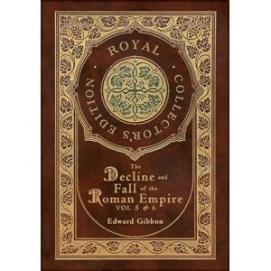 Gibbon, Edward The Decline and Fall of the Roman Empire Vol 5 & 6 (Royal Collector's Edition) (Case Laminate Hardcover with Jacket) Gibbon, Edward The Decline and Fall of the Roman Empire Vol 5 & 6 (Royal Collector's Edition) (Case Laminate Hardcover with Jacket)