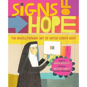 Rockliff, Mara Signs of Hope: The Revolutionary Art of Sister Corita Kent Rockliff, Mara Signs of Hope: The Revolutionary Art of Sister Corita Kent