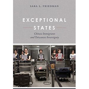 University of California Press Exceptional States: Chinese Immigrants and Taiwanese Sovereignty University of California Press Exceptional States: Chinese Immigrants and Taiwanese Sovereignty