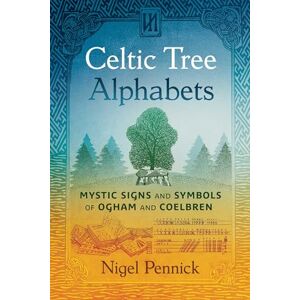 Pennick, Nigel Celtic Tree Alphabets: Mystic Signs and Symbols of Ogham and Coelbren Pennick, Nigel Celtic Tree Alphabets: Mystic Signs and Symbols of Ogham and Coelbren