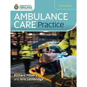 Pilbery, Richard Ambulance Care Practice, Second Edition Pilbery, Richard Ambulance Care Practice, Second Edition