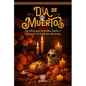 México!, Oh Día de Muertos, Un Libro Ilustrado para Entender, Sentir y Compartir la Tradición Mexicana: Altares, Símbolos, Memorias y Emociones de esta ... Illustrated Books to Remember and Celebrate) México!, Oh Día de Muertos, Un Libro Ilustrado para Entender, Sentir y Compartir la Tradición Mexicana: Altares, Símbolos, Memorias y Emociones de esta ... Illustrated Books to Remember and Celebrate)