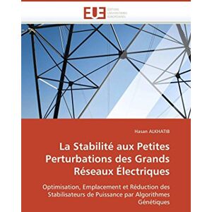 ALKHATIB, Hasan La Stabilité aux Petites Perturbations des Grands Réseaux Électriques: Optimisation, Emplacement et Réduction des Stabilisateurs de Puissance par Algorithmes Génétiques (Omn.Univ.Europ.) ALKHATIB, Hasan La Stabilité aux Petites Perturbations des Grands Réseaux Électriques: Optimisation, Emplacement et Réduction des Stabilisateurs de Puissance par Algorithmes Génétiques (Omn.Univ.Europ.)