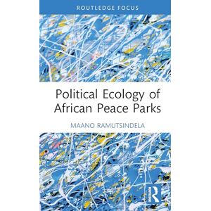 Ramutsindela, Maano Political Ecology of African Peace Parks (Routledge Contemporary Africa) Ramutsindela, Maano Political Ecology of African Peace Parks (Routledge Contemporary Africa)