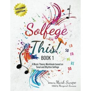 Swope, Mark Solfege This! Book One 2nd Edition: A Music Theory Workbook based on Tonal and Rhythm Solfege Swope, Mark Solfege This! Book One 2nd Edition: A Music Theory Workbook based on Tonal and Rhythm Solfege