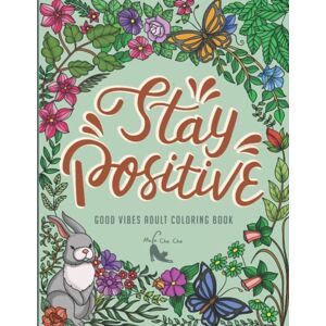 Mula Cha Cha Stay Positive Good Vibes Adult Coloring Book: 50 Illustrations of Powerful and Inspirational Good Vibes Coloring Book for Adults Wild and Marine Animals Coloring Book Mula Cha Cha Stay Positive Good Vibes Adult Coloring Book: 50 Illustrations of Powerful and Inspirational Good Vibes Coloring Book for Adults Wild and Marine Animals Coloring Book