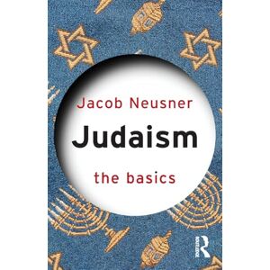 Neusner, Jacob Judaism: The Basics Neusner, Jacob Judaism: The Basics