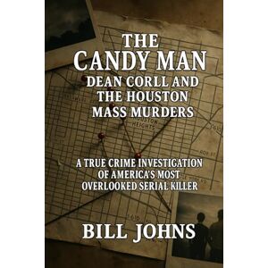 Johns, Bill The Candy Man Dean Corll and the Houston Mass Murders: A True Crime Investigation of America’s Most Overlooked Serial Killer (Hidden Evil: The True Crime Stories) Johns, Bill The Candy Man Dean Corll and the Houston Mass Murders: A True Crime Investigation of America’s Most Overlooked Serial Killer (Hidden Evil: The True Crime Stories)