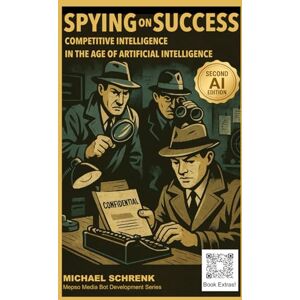 Schrenk, MIchael G Spying on Success: Competitive Intelligence in the age of Artificial Intelligence (Mepso Media Bot Development Series) Schrenk, MIchael G Spying on Success: Competitive Intelligence in the age of Artificial Intelligence (Mepso Media Bot Development Series)