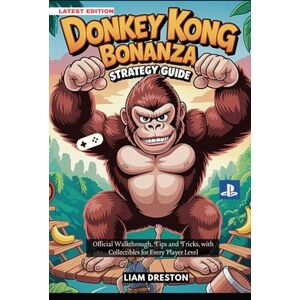 Dreston, Liam Donkey Kong Bananza Strategy Guide: Official Walkthrough, Tips and Tricks, with Collectibles for Every Player Level Dreston, Liam Donkey Kong Bananza Strategy Guide: Official Walkthrough, Tips and Tricks, with Collectibles for Every Player Level
