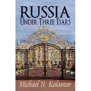 Kalantar, Michael N. Russia Under Three Tsars Kalantar, Michael N. Russia Under Three Tsars