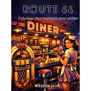 Studio, MIRARIUM ROUTE 66: Route 66 est un livre de 50 coloriages pour adultes inspirés des mythiques Diners américains des années 50 et 60. Studio, MIRARIUM ROUTE 66: Route 66 est un livre de 50 coloriages pour adultes inspirés des mythiques Diners américains des années 50 et 60.