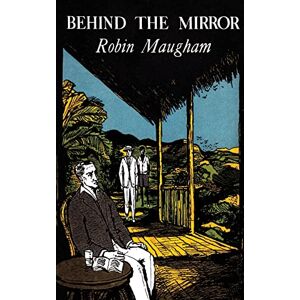 Maugham, Robin Behind the Mirror (Valancourt 20th Century Classics) Maugham, Robin Behind the Mirror (Valancourt 20th Century Classics)