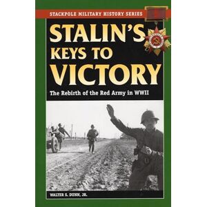 Dunn, Walter S. Stalin's Keys to Victory: The Rebirth of the Red Army in World War II (Stackpole Military History Series) Dunn, Walter S. Stalin's Keys to Victory: The Rebirth of the Red Army in World War II (Stackpole Military History Series)