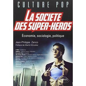 Zanco, Jean-Philippe La Société des super-héros. Economie, sociologie, politique Zanco, Jean-Philippe La Société des super-héros. Economie, sociologie, politique