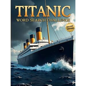 Austin, Everlee Titanic Word Search Challenge (Second Edition): 50 Challenging Puzzles for Bold Young Historians plus 10 Bonus Coloring Pages! Austin, Everlee Titanic Word Search Challenge (Second Edition): 50 Challenging Puzzles for Bold Young Historians plus 10 Bonus Coloring Pages!