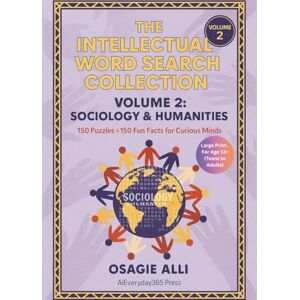 Alli, Osagie The Intellectual Word Search Collection, Volume 2: Sociology & Humanities: 150 Puzzles + 150 Fun Facts for Curious Minds Alli, Osagie The Intellectual Word Search Collection, Volume 2: Sociology & Humanities: 150 Puzzles + 150 Fun Facts for Curious Minds