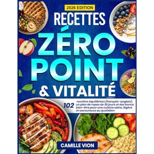 Vion, Camille Recettes Zéro Point & Vitalité: 102 recettes équilibrées (français–anglais), un plan de repas de 30 jours et des bonus bien-être pour une cuisine saine, légère et savoureuse au quotidien Vion, Camille Recettes Zéro Point & Vitalité: 102 recettes équilibrées (français–anglais), un plan de repas de 30 jours et des bonus bien-être pour une cuisine saine, légère et savoureuse au quotidien